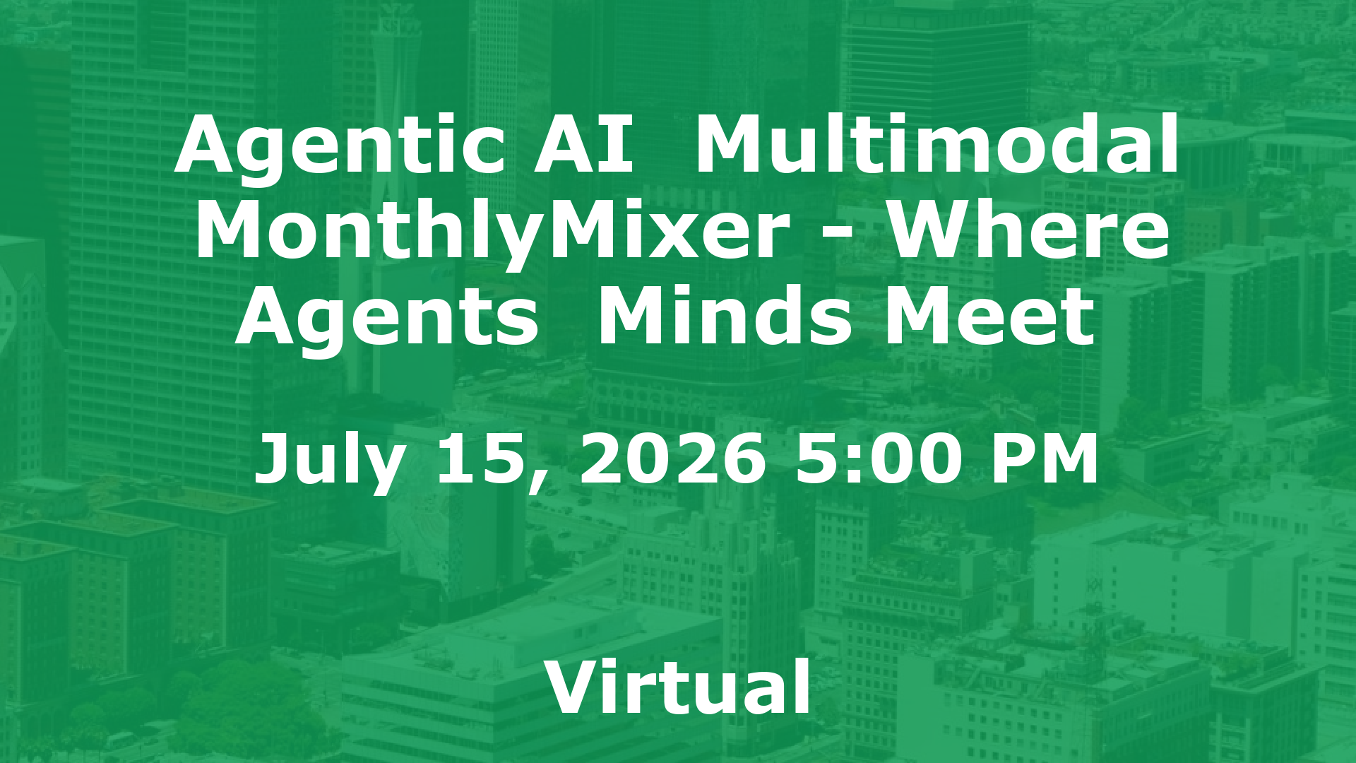 Agentic AI  Multimodal MonthlyMixer - Where Agents  Minds Meet  event image